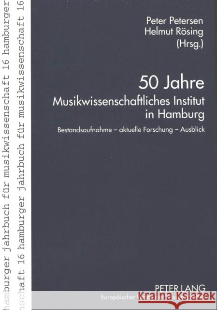 50 Jahre Musikwissenschaftliches Institut in Hamburg: Bestandsaufnahme - Aktuelle Forschung - Ausblick Petersen, Peter 9783631355626 Peter Lang Gmbh, Internationaler Verlag Der W - książka