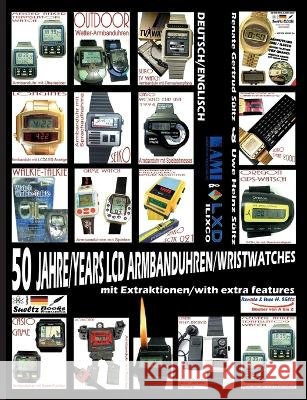 50 JAHRE/YEARS LCD ARMBANDUHREN/WRISTWATCHES mit Extrafunktionen/with extra features: TV Radio Feuerzeug Klavier GPS Kompass LED-Licht Wetter Spiele U Uwe Heinz S?ltz Renate Gertrud S?ltz 9783756850785 Books on Demand - książka