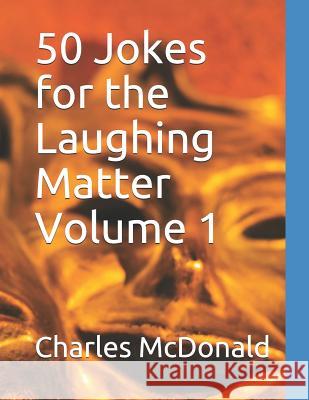 50 Jokes for the Laughing Matter Volume 1 Charles McDonald 9781096236719 Independently Published - książka