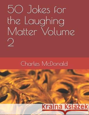 50 Jokes for the Laughing Matter Volume 2 Charles McDonald 9781096465850 Independently Published - książka