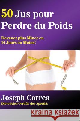 50 Jus pour Perdre du Poids: Devenez plus Mince en 10 Jours ou Moins! Correa, Joseph 9781635310214 Finibi Inc - książka