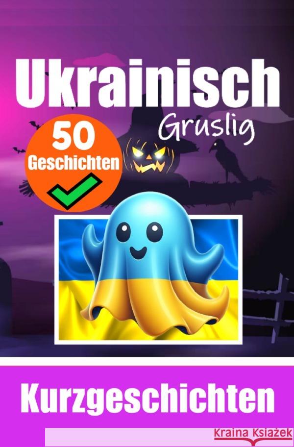 50 kurze Gruselgeschichten auf Ukrainisch: Eine zweisprachige Reise auf Deutsch und Ukrainisch de Haan, Auke 9783818709761 epubli - książka