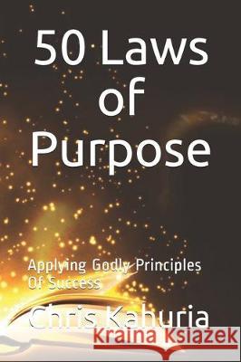 50 Laws of Purpose: Applying Godly Principles Of Success Chris Kahuria 9781698075044 Independently Published - książka