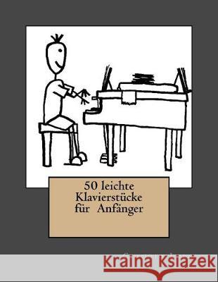 50 leichte Klavierstücke für Anfänger Lupo, Claudio 9781548554941 Createspace Independent Publishing Platform - książka