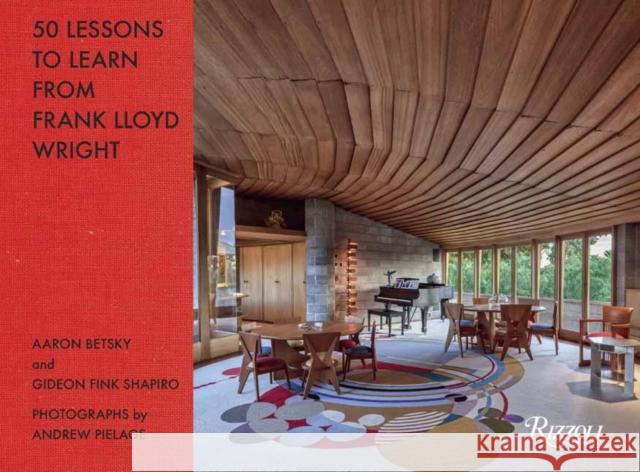 50 Lessons to Learn from Frank Lloyd Wright Aaron Betsky Gideon Fink Shapiro Andrew Pielage 9780847865369 Rizzoli International Publications - książka