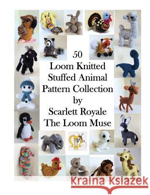50 Loom Knitted Stuffed Animal Pattern Collection Scarlett Royale 9781537381459 Createspace Independent Publishing Platform - książka