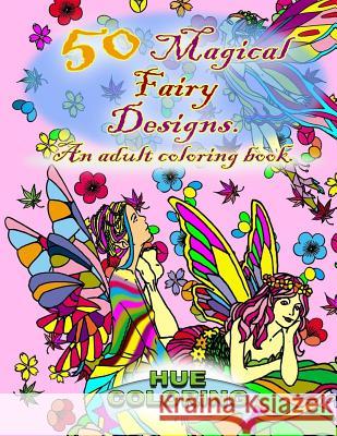 50 Magical Fairy Designs: An Adult Coloring Book Hue Coloring 9781523605521 Createspace Independent Publishing Platform - książka