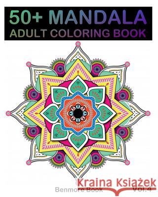 50+ Mandala: Adult Coloring Book 50 Mandala Images Stress Management Coloring Book For Relaxation, Meditation, Happiness and Relief & Art Color Therapy(Volume 4) Benmore Book 9781987417494 Createspace Independent Publishing Platform - książka