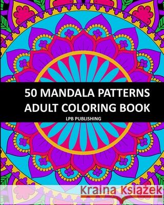 50 Mandala Patterns: Adult Coloring Book Lpb Publishing 9781006672781 Blurb - książka