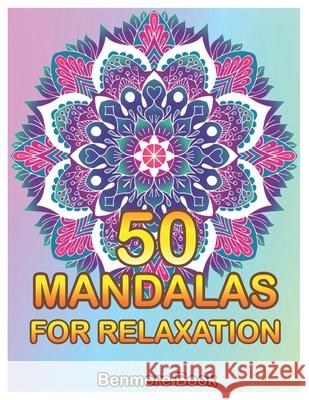 50 Mandalas For Relaxation: Big Mandala Coloring Book for Adults 50 Images Stress Management Coloring Book For Relaxation, Meditation, Happiness a Benmore Book 9781082897078 Independently Published - książka