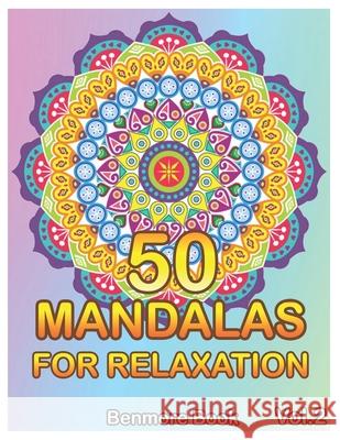50 Mandalas For Relaxation: Big Mandala Coloring Book for Adults 50 Images Stress Management Coloring Book For Relaxation, Meditation, Happiness a Benmore Book 9781082899843 Independently Published - książka