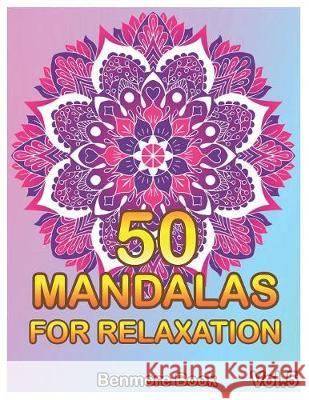 50 Mandalas For Relaxation: Big Mandala Coloring Book for Adults 50 Images Stress Management Coloring Book For Relaxation, Meditation, Happiness a Benmore Book 9781085983044 Independently Published - książka