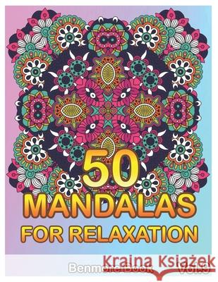 50 Mandalas For Relaxation: Big Mandala Coloring Book for Adults 50 Images Stress Management Coloring Book For Relaxation, Meditation, Happiness a Benmore Book 9781087365206 Independently Published - książka