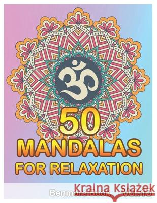 50 Mandalas For Relaxation: Big Mandala Coloring Book for Adults 50 Images Stress Management Coloring Book For Relaxation, Meditation, Happiness a Benmore Book 9781087374369 Independently Published - książka