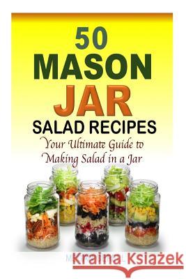 50 Mason Jar Salad Recipes: Your Ultimate Guide to Making Salad in a Jar Megan Cerell 9781511986595 Createspace - książka