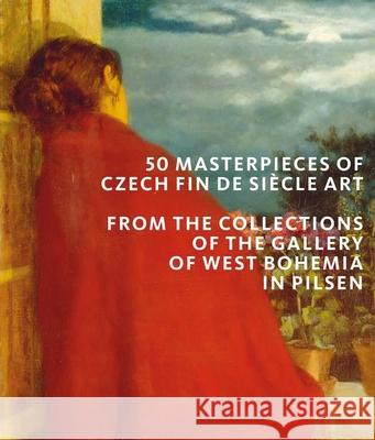 50 Masterpieces of Fin de Siècle Art: From the Collections of the Gallery of West Bohemia in Pilsen Musil, Roman 9781785514357 Scala Arts & Heritage Publishers Ltd - książka