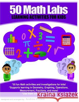 50 Math Labs: Learning Activities for Kids Andrew Frinkle 9781519259172 Createspace - książka