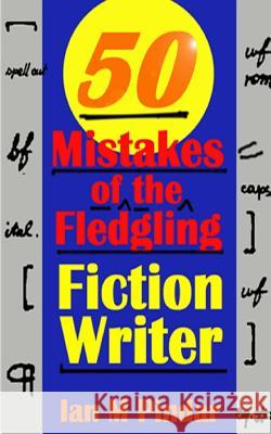 50 Mistakes of the Fledgling Fiction Writer Ian M. Pindar 9781500759216 Createspace - książka