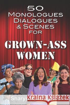 50 Monologues, Dialogues and Scenes for Grown-Ass Women Sharyn Pa 9781790648306 Independently Published - książka