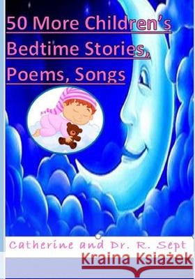 50 More Children's Bedtime Stories, Poems, and Songs R. Sept Catherine Sept 9781096625995 Independently Published - książka