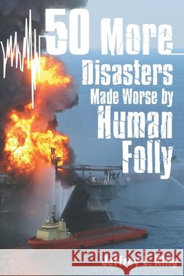 50 More Disasters Made Worse By Human Folly King, Jeffrey L. 9798724438407 Independently Published - książka