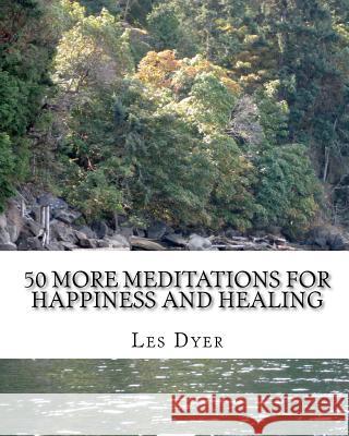 50 More Meditations For Happiness And Healing Dyer, Les 9781460902660 Createspace - książka