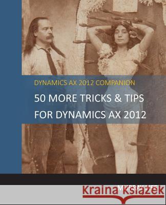 50 More Tips & Tricks For Dynamics AX 2012 Fife, Murray 9781500662882 Createspace - książka