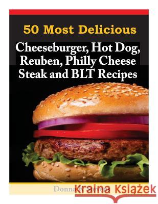 50 Most Delicious Cheeseburger, Hot Dog, Reuben, Philly Cheese Steak and BLT Rec Stevens, Donna K. 9781496146311 Createspace - książka