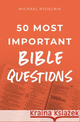 50 Most Important Bible Questions Rydelnik, Michael 9780802420312 Moody Publishers - książka