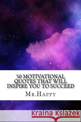 50 Motivational Quotes That Will Inspire You to Succeed Mr Happy 9781725061934 Createspace Independent Publishing Platform - książka