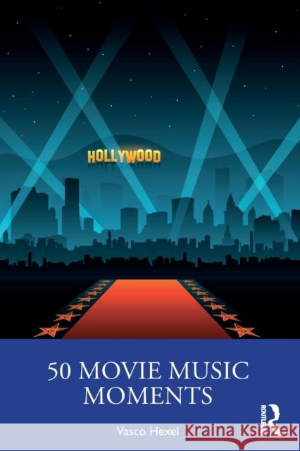 50 Movie Music Moments Vasco Hexel 9781032249551 Routledge - książka