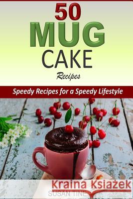 50 Mug Cake Recipes: Speedy Recipes for a Speedy Lifestyle Susan Tine 9781511986984 Createspace - książka