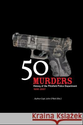 50 Murders - History of the Pittsfield Police John O'Neil 9781329672260 Lulu.com - książka