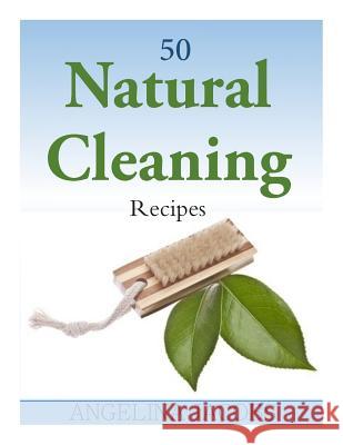 50 Natural Cleaning Recipes Angelina Jacobs 9781500695927 Createspace - książka