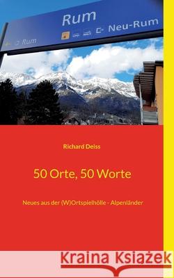 50 Orte, 50 Worte: Neues aus der (W)Ortspielhölle - Alpenländer Deiss, Richard 9783754374436 Books on Demand - książka