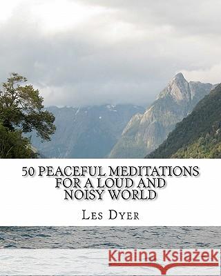 50 Peaceful Meditations For A Loud And Noisy World Dyer, Les 9781456529161 Createspace - książka