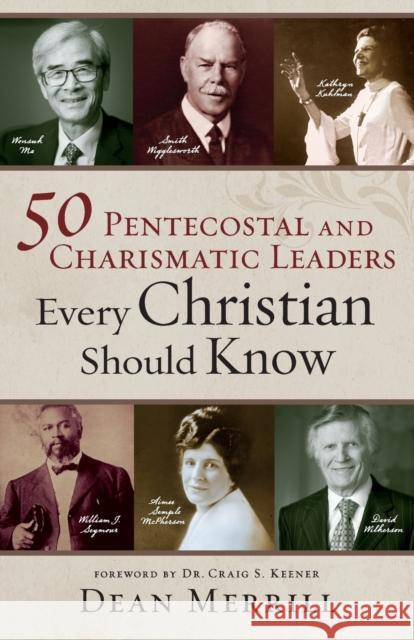 50 Pentecostal and Charismatic Leaders Every Christian Should Know Dean Merrill Craig Keener 9780800762025 Chosen Books - książka