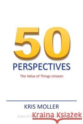 50 Perspectives: The Value of Things Unseen Kris Moller 9781482853926 Partridge Singapore - książka