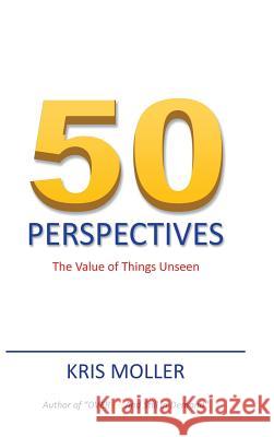 50 Perspectives: The Value of Things Unseen Kris Moller 9781482853933 Partridge Singapore - książka