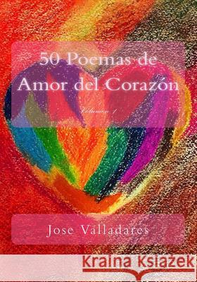 50 Poemas de Amor del Corazón Valladares, Jose 9781976164927 Createspace Independent Publishing Platform - książka