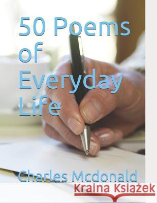 50 Poems of Everyday Life Charles McDonald 9781072223351 Independently Published - książka