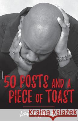 50 Posts and a Piece of Toast Rodney Johnson 9781547120475 Createspace Independent Publishing Platform - książka