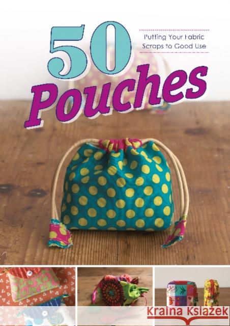 50 Pouches: Putting Your Fabric Scraps to Good Use Graphic-Sha 9780764358098 Schiffer Publishing Ltd - książka