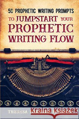 50 Prophetic Writing Prompts to Jumpstart Your Prophetic Writing Flow Theresa Harvar 9781720363040 Createspace Independent Publishing Platform - książka