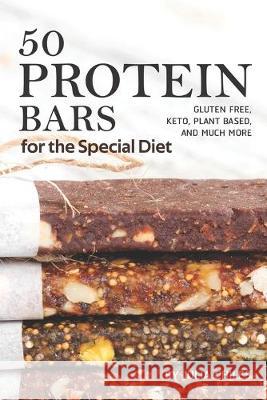 50 Protein Bars for the Special Diet: Gluten Free, Keto, Plant Based, and Much More Julia Chiles 9781686962097 Independently Published - książka