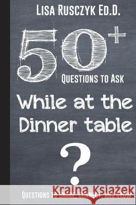 50+ Questions to Ask While at the Dinner Table: Questions to Share, Connect, and Grow 50 Things To Know, Lisa Rusczyk 9781521324356 Independently Published - książka