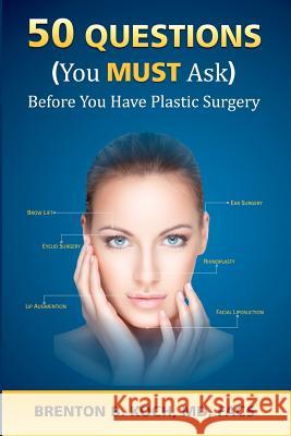 50 Questions (You MUST Ask!) Before You Have Plastic Surgery Koch, MD Facs Brenton B. 9781480236660 Createspace - książka