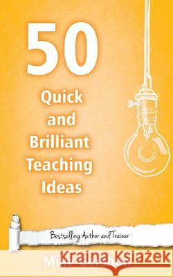 50 Quick and Brilliant Teaching Ideas MR Mike Gershon 9781508536475 Createspace - książka