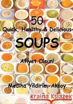 50 Quick, Healthy & Delicious Soups: Afiyet Olsun! Mediha Yildirim Aksoy 9781496022400 Createspace - książka