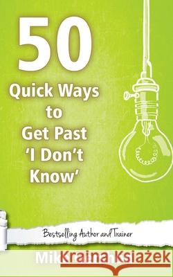 50 Quick Ways to get past 'I Don't Know' Gershon, Mike 9781544671420 Createspace Independent Publishing Platform - książka